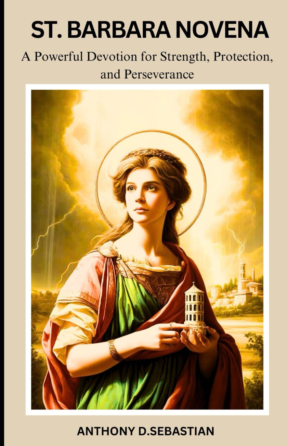 ST. BARBARA NOVENA: A Powerful Devotion for Strength, Protection, and Perseverance (Catholic novena prayer books and devotionals collection)