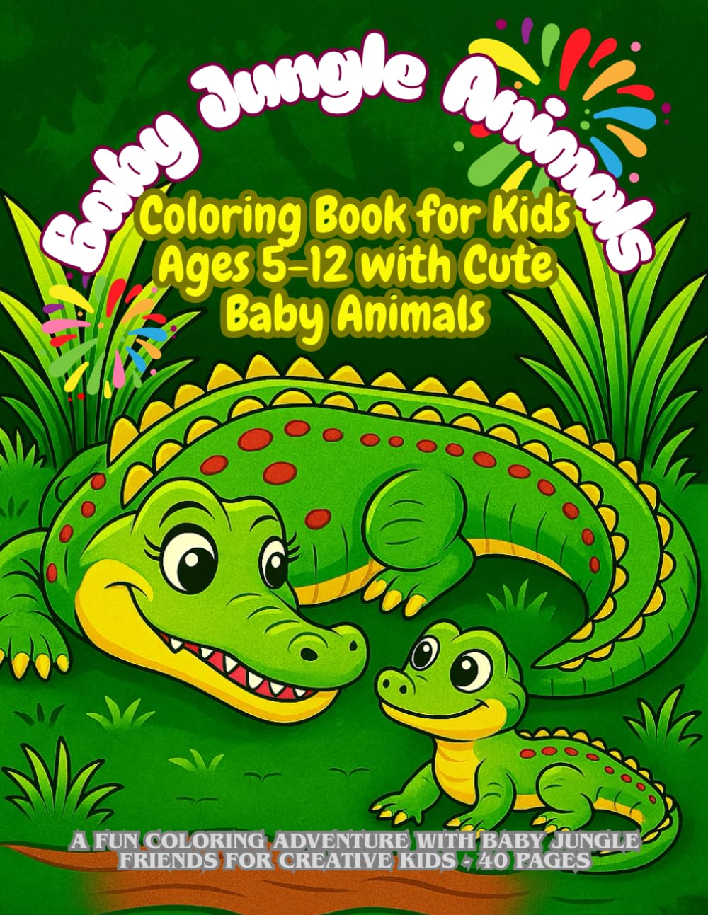 Baby Jungle Animals - Coloring Book for Kids Ages 5-12 with Cute Baby Animals: A Fun Coloring Adventure with Baby Jungle Friends for Creative Kids - 40 Pages