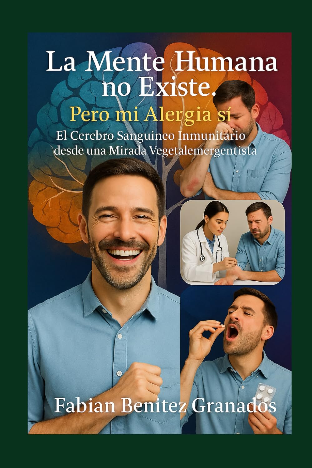 La Mente Humana no Existe. Pero mi Alergia si.: El Cerebro Sanguíneo Inmunitario desde una Mirada Vegetalemergentista