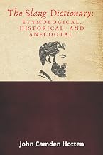 The Slang Dictionary: Etymological, Historical, and Anecdotal: (Annotated Classic)