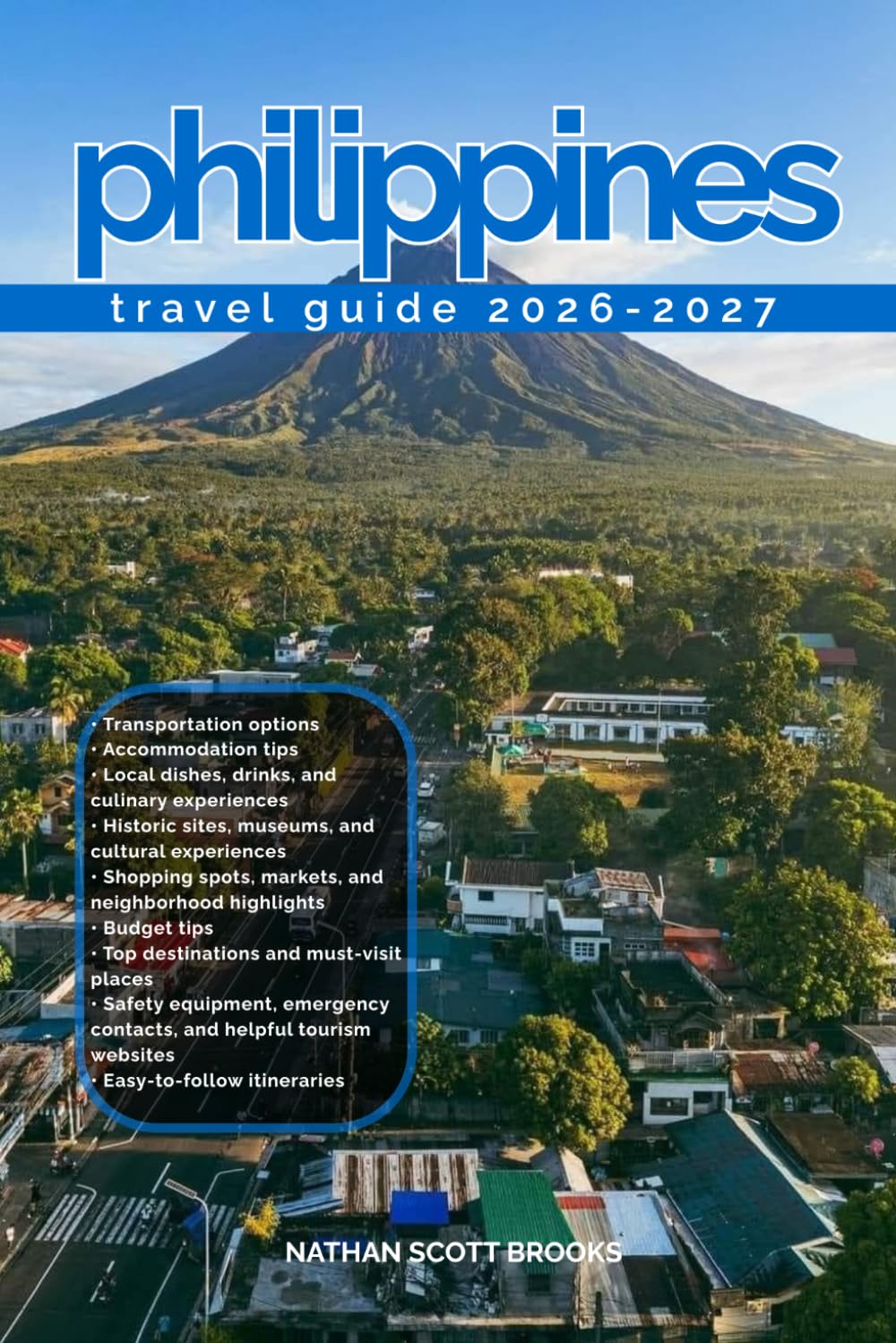 philippines TRAVEL GUIDE 2026/2027: Discover philippines from arrival to departure with a well-detailed guide that helps you see more in half the time ... advice, budget guidance, and top attraction
