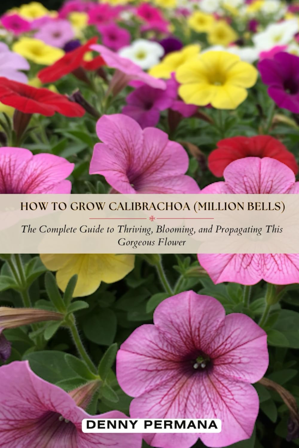 How to Grow Calibrachoa (Million Bells): The Complete Guide to Thriving, Blooming, and Propagating This Gorgeous Flower