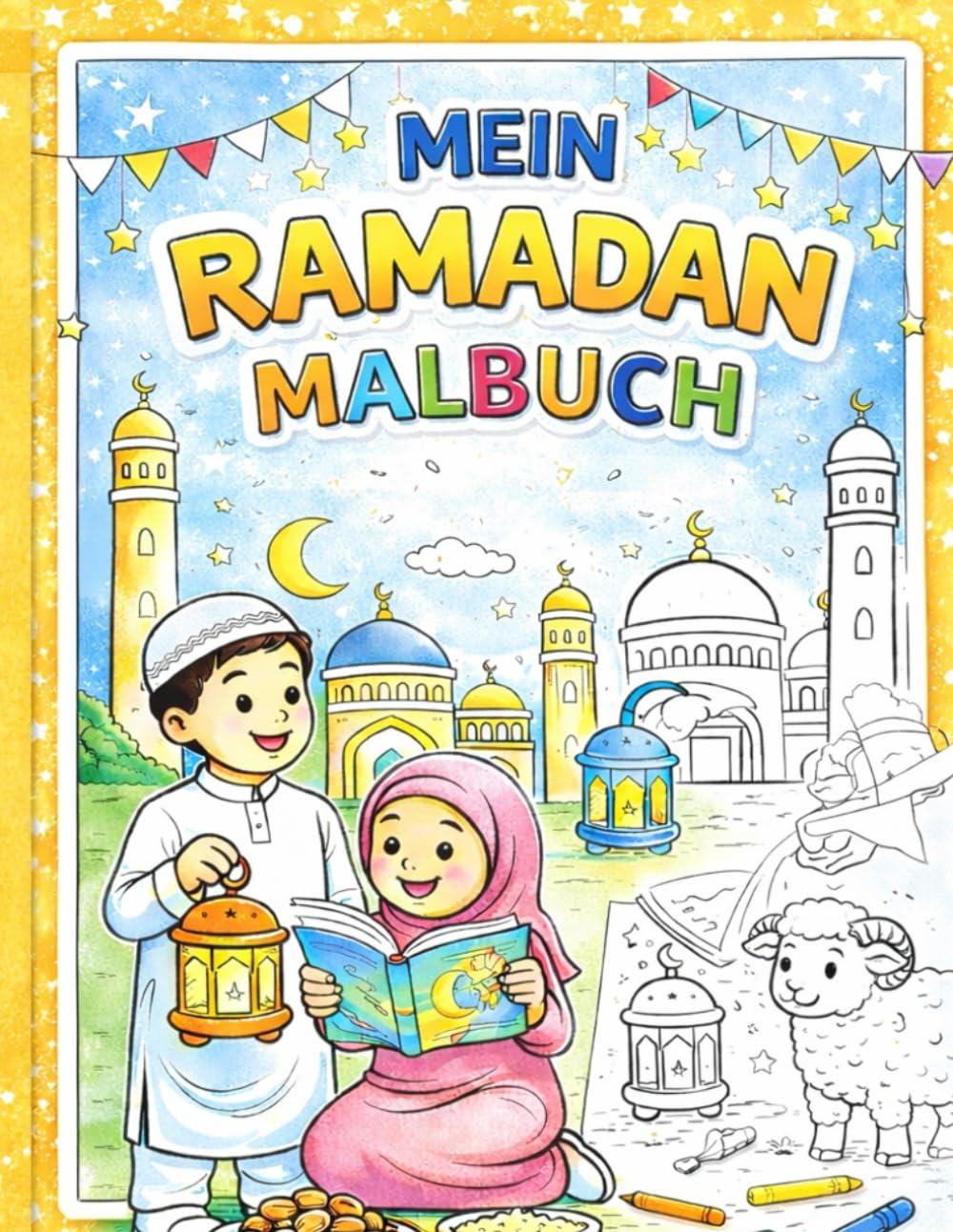Mein Ramadan Malbuch: Ein Ausmalbuch für Kinder mit liebevollen Ramadan-Motiven