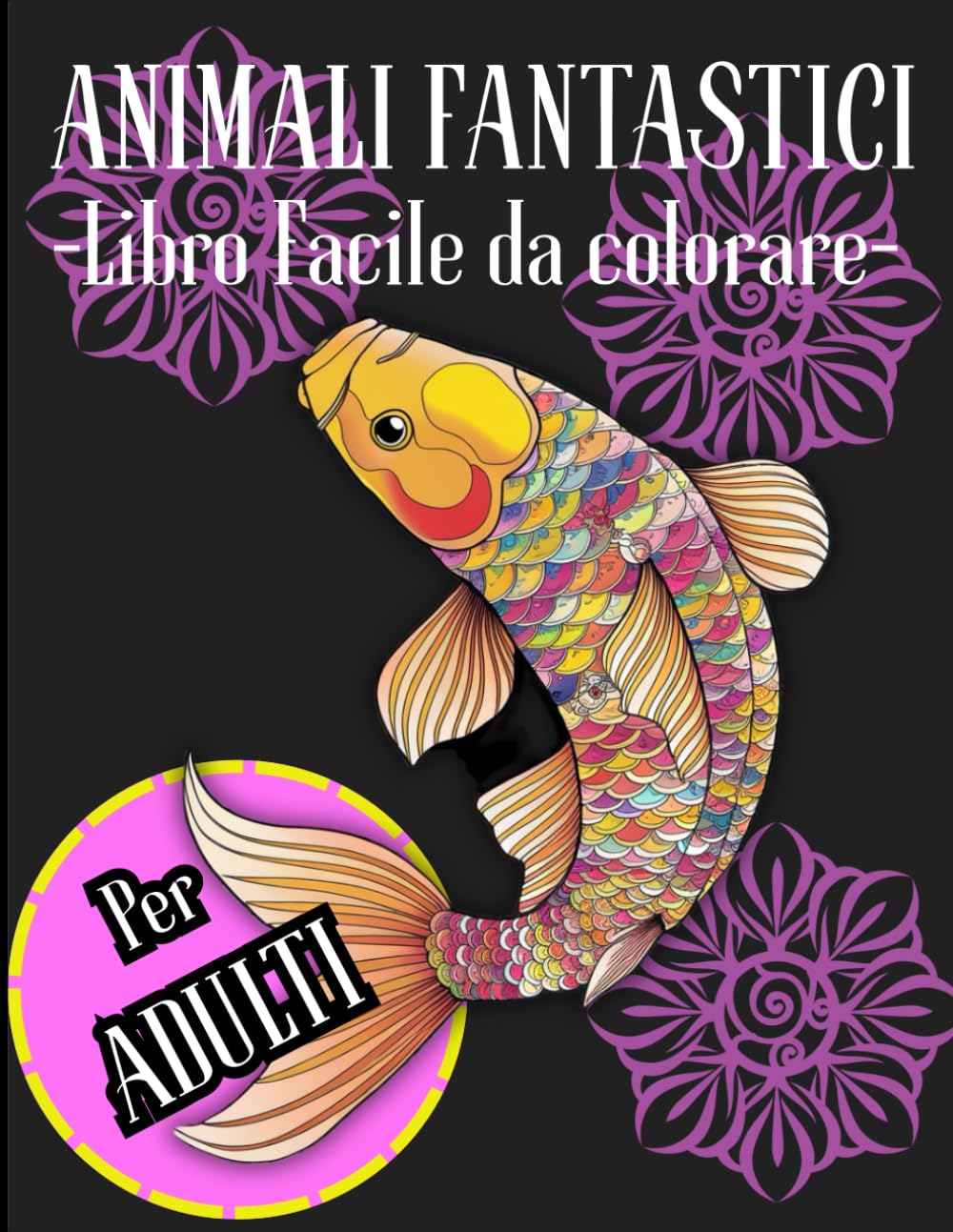 ANIMALI FANTASTICI: LIBRO FACILE DA COLORARE PER ADULTI