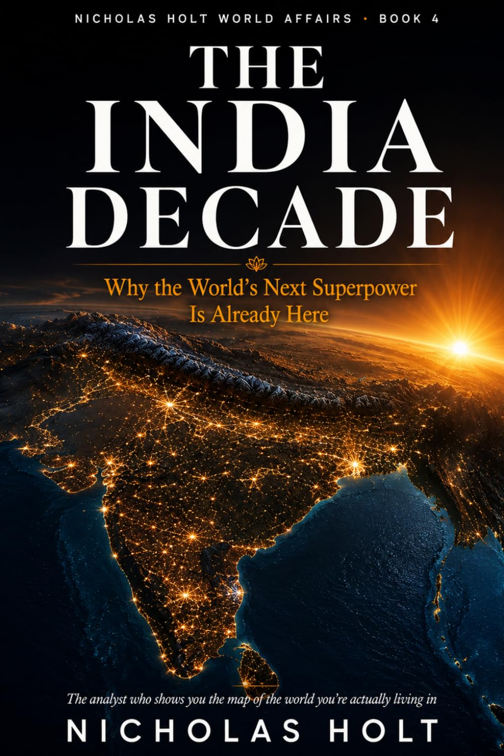 The India Decade: Why the World's Next Superpower Is Already Here (The Global Fault Lines Series)