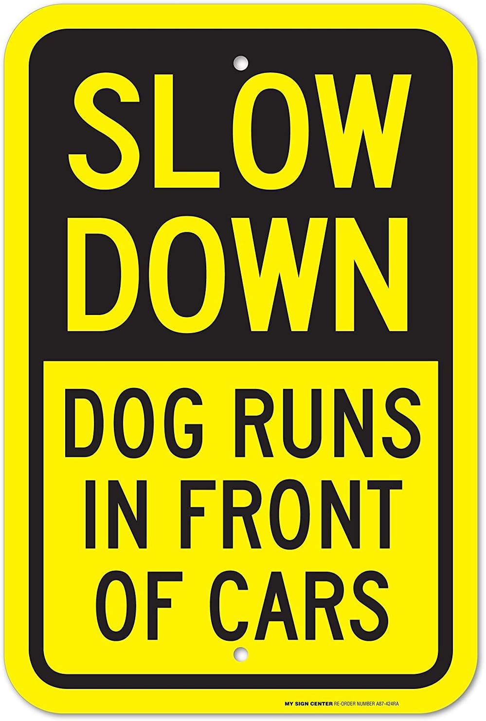 Slow Down Dog Runs in Front of Cars Laminated Sign, 12x18 Inches, 3M EGP Reflective .063 Aluminum, Fade Resistant, Made in USA by My Sign Center