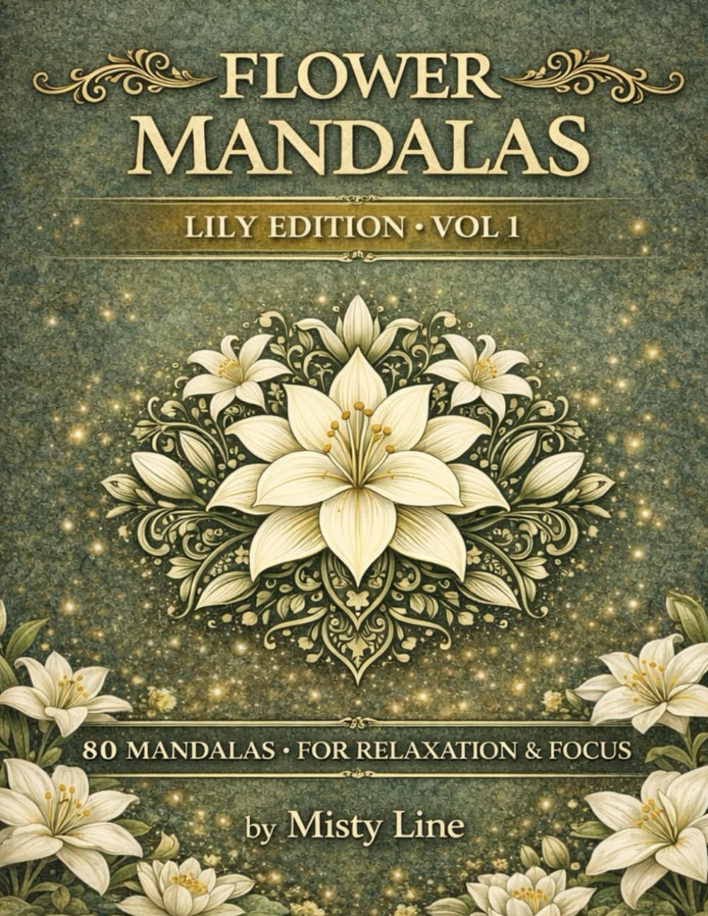 Flowers Mandalas – Lilies Edition: 80 Floral Mandalas for Calm & Creativity