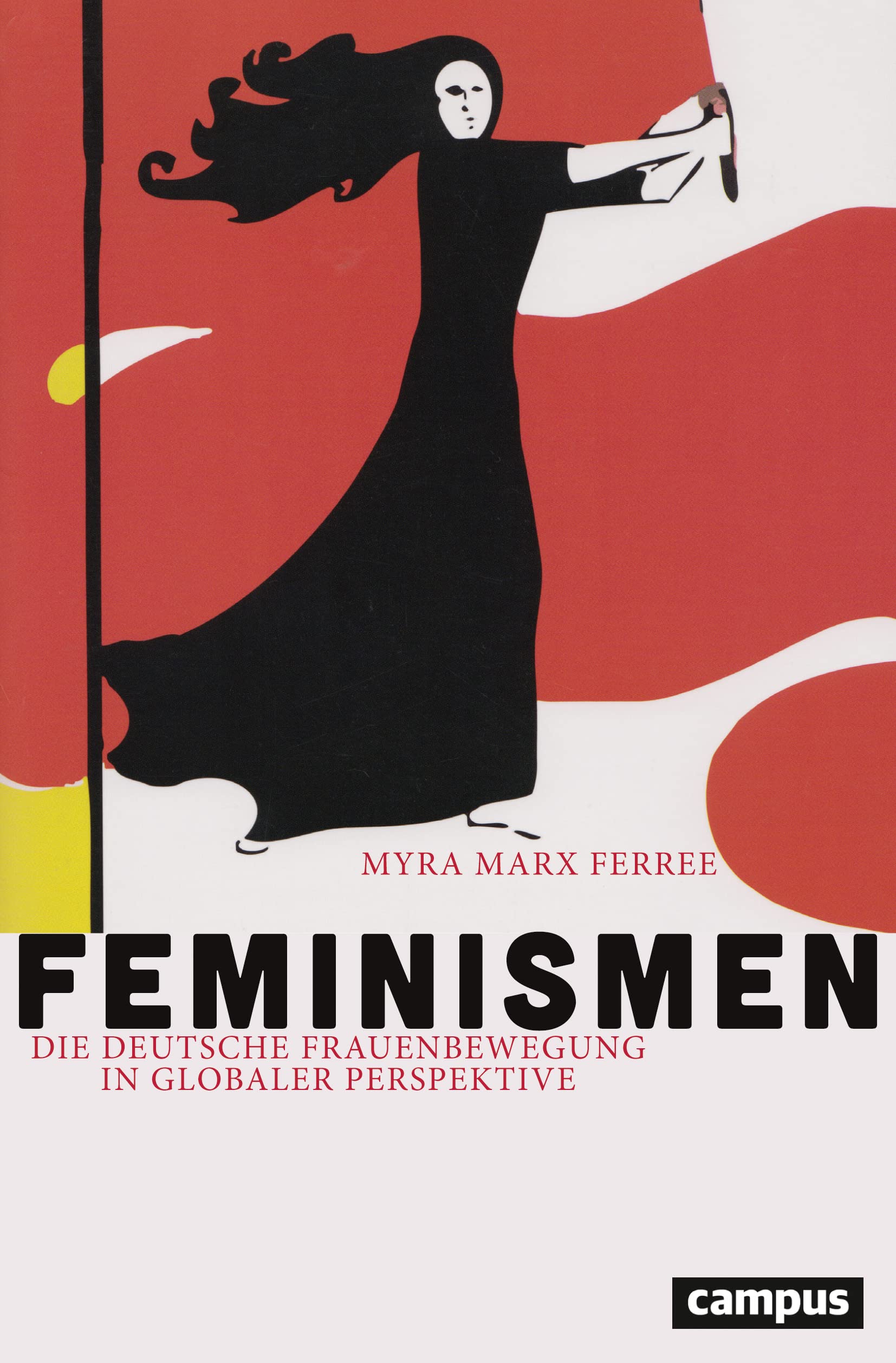 Feminismen: Die deutsche Frauenbewegung in globaler Perspektive (Politik der Geschlechterverhältnisse, 54)