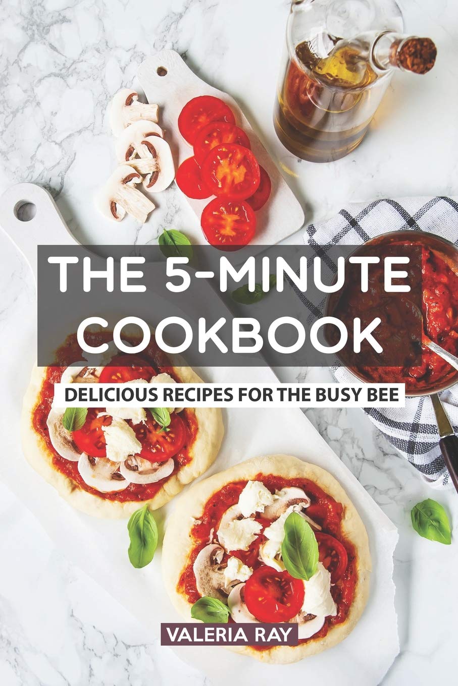 The 5-Minute Cookbook: Delicious Recipes for the Busy Bee