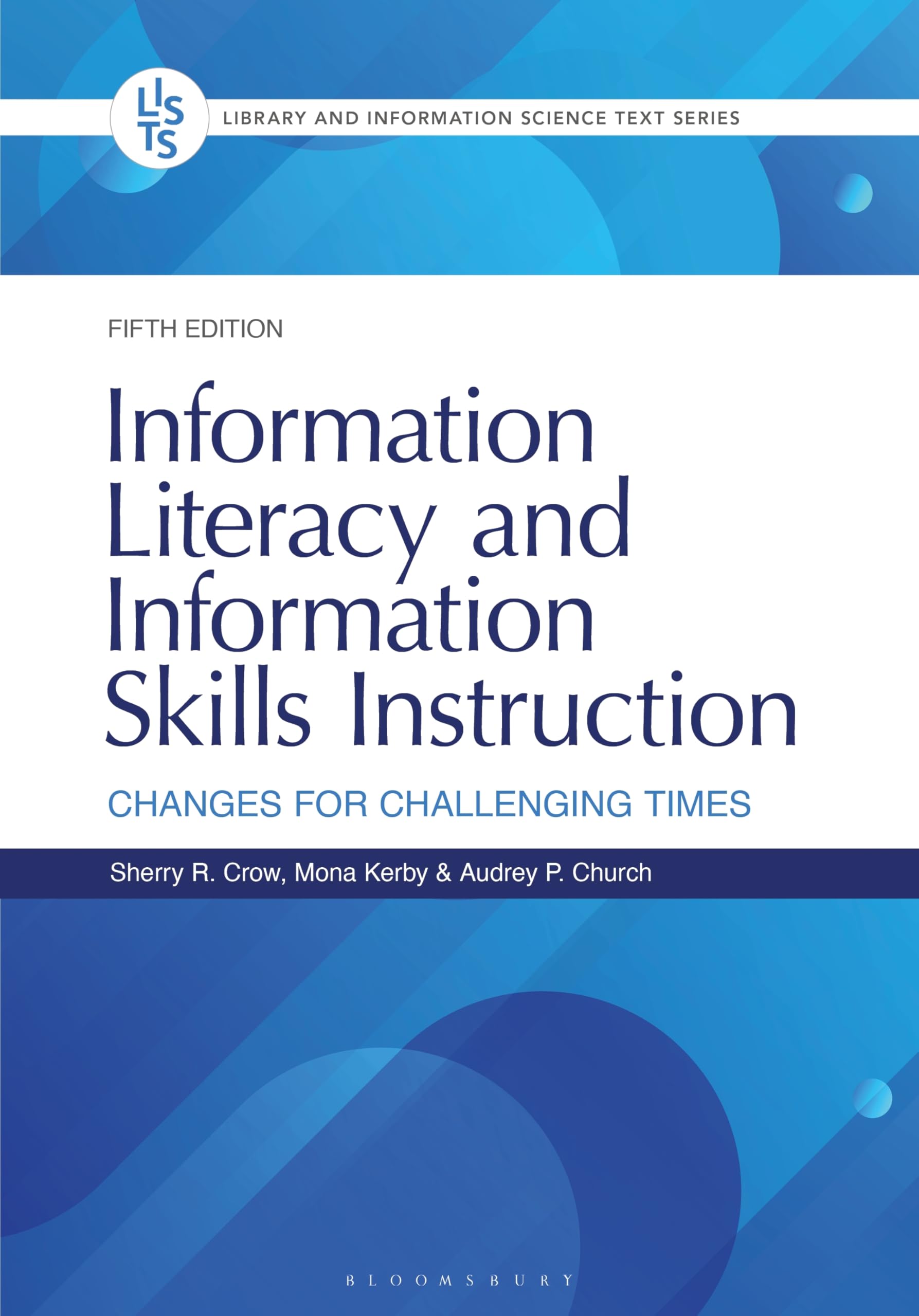 Information Literacy and Information Skills Instruction: Changes for Challenging Times (Library and Information Science Text Series)