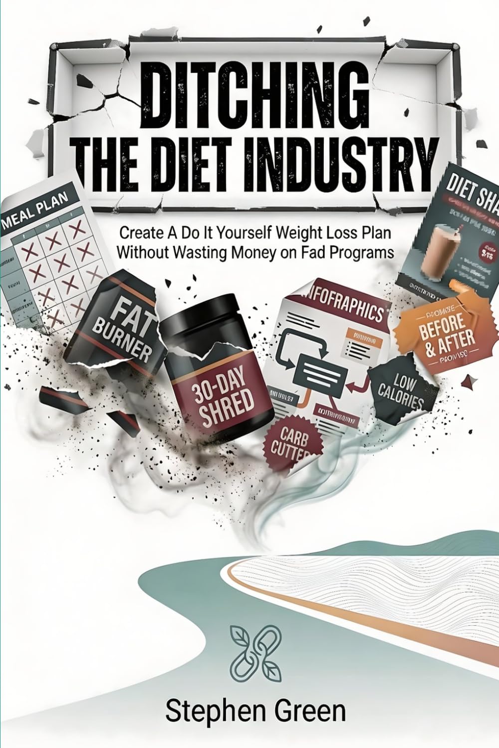 Ditching the Diet Industry: How to Create A Do It Yourself Weight Loss Plan Without Wasting Money on Fad Programs