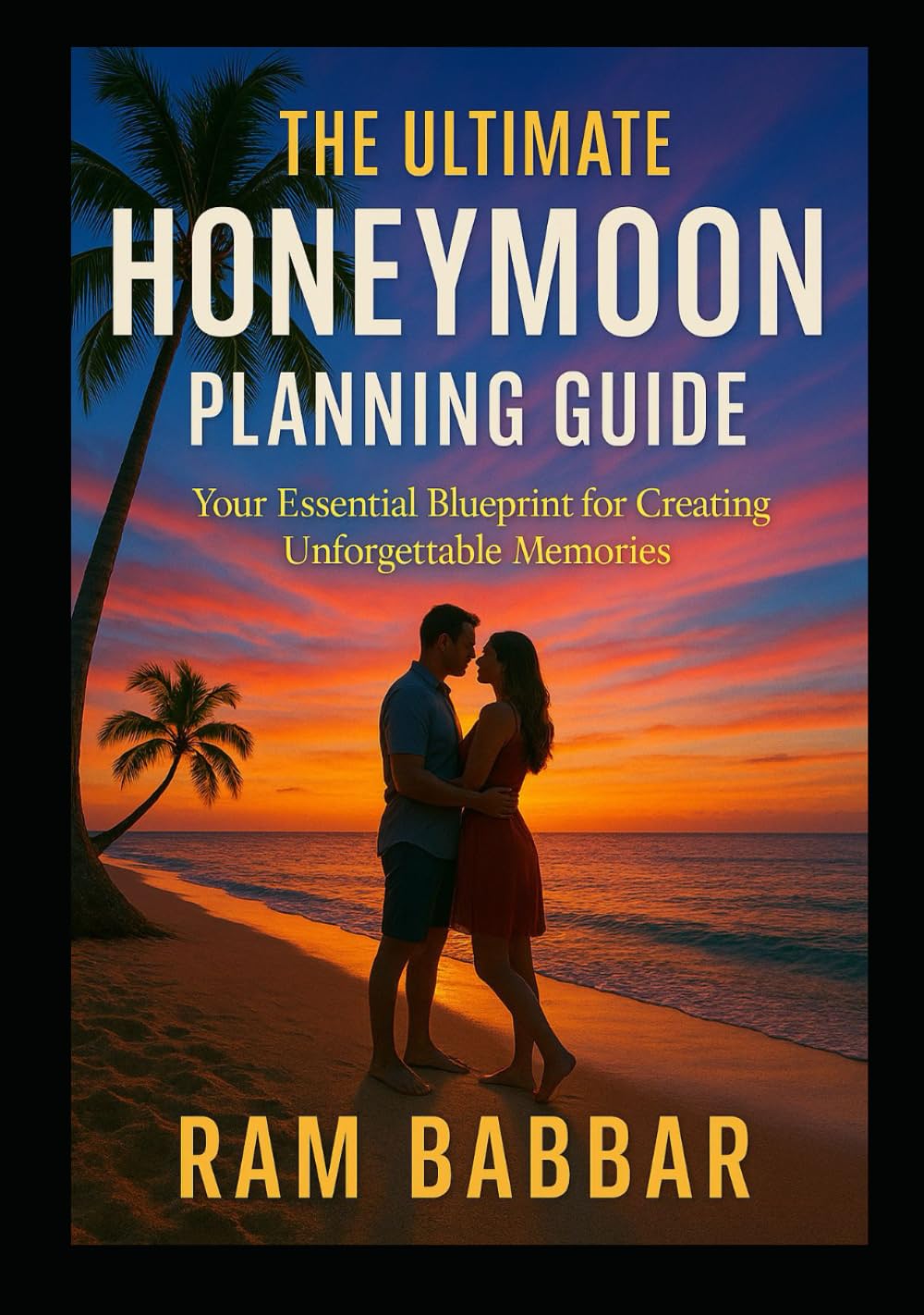 The Ultimate Honeymoon Planning Guide: Your Essential Blueprint for Creating Unforgettable Memories