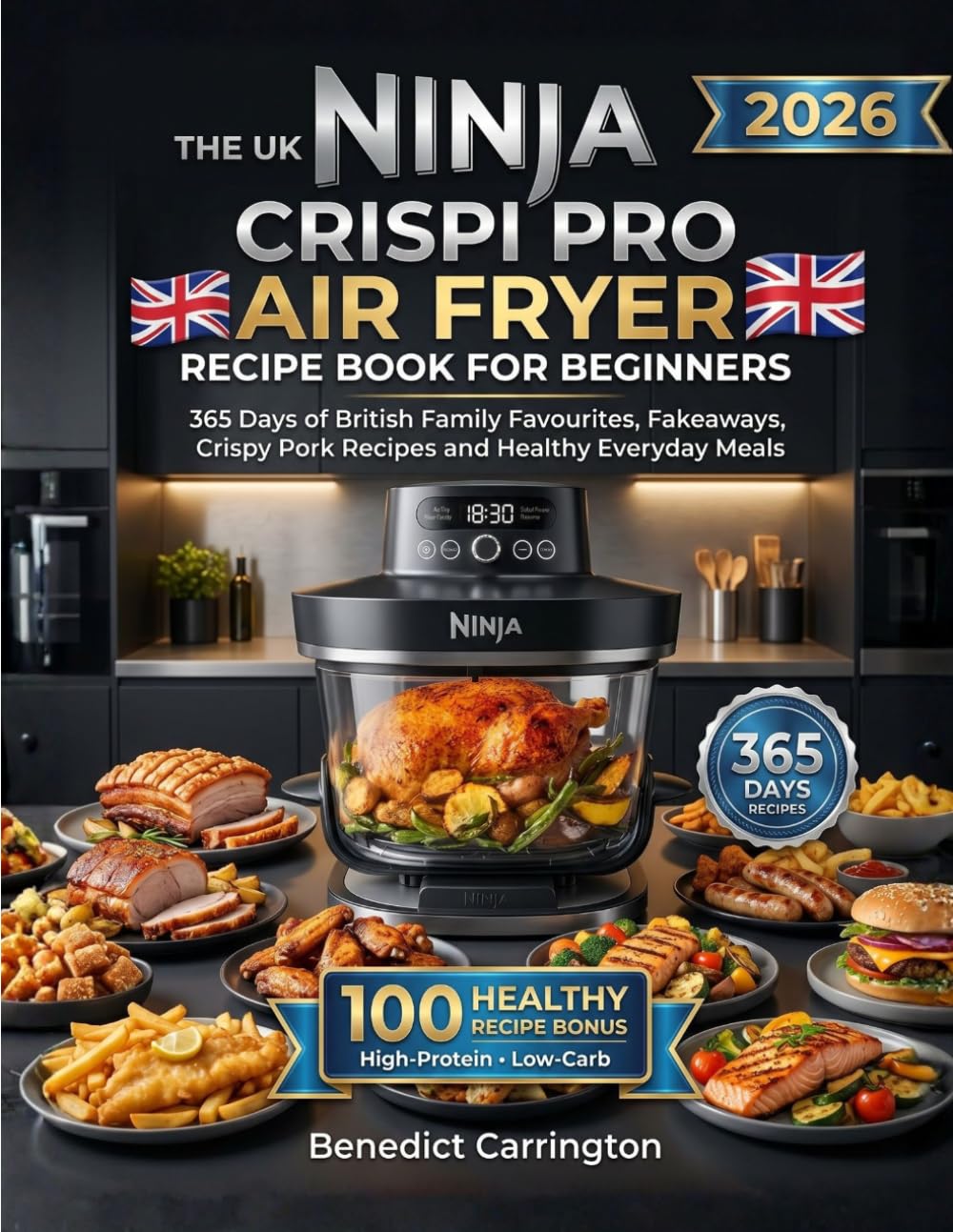 The Uk Ninja Crispi Pro Air Fryer Recipe Book For Beginners: 365 Days of British Family Favourites, Fakeaways, Crispy Pork Recipes and Healthy Everyday Meals