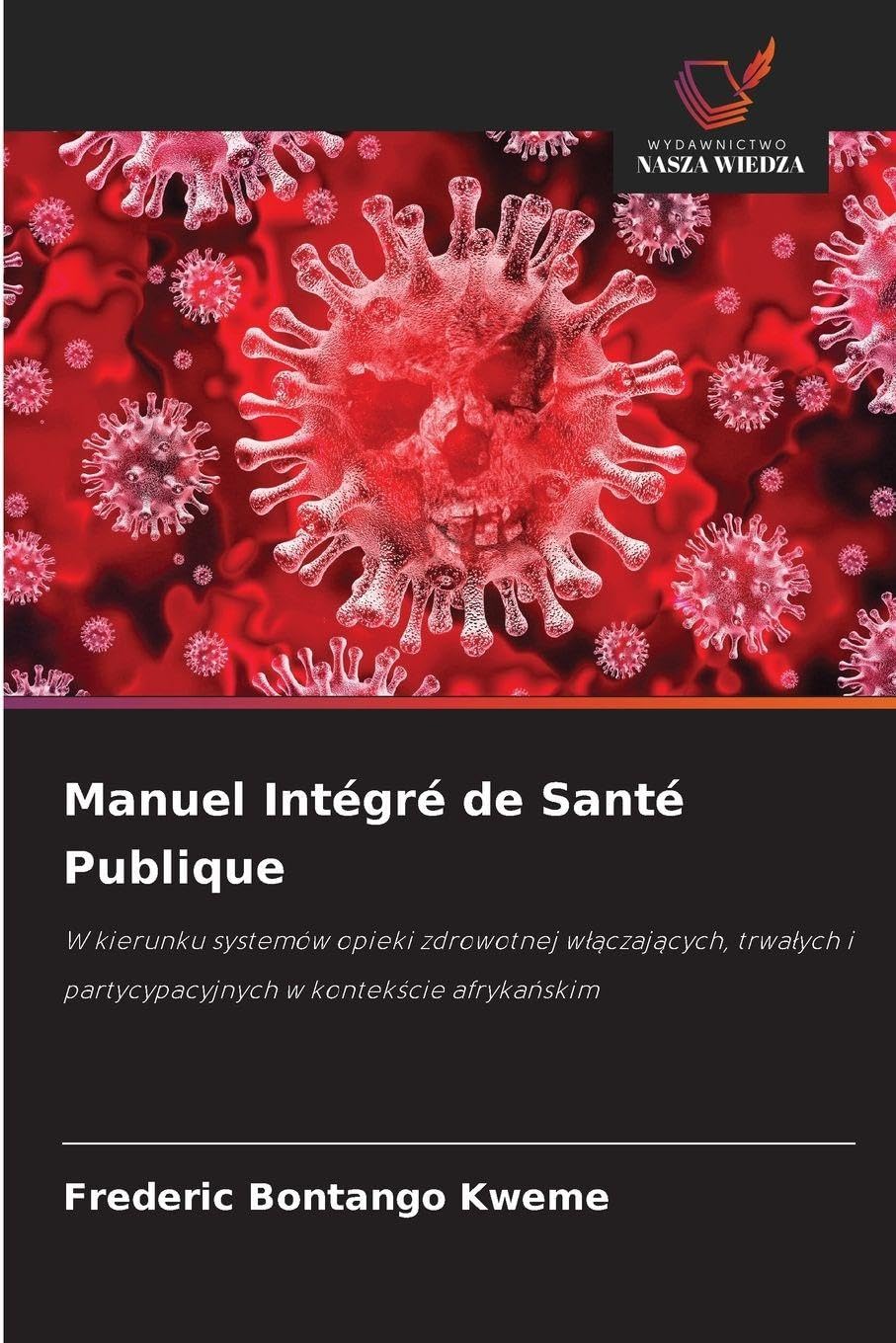 Manuel Intégré de Santé Publique: W kierunku systemów opieki zdrowotnej w¿¿czaj¿cych, trwa¿ych i partycypacyjnych w kontek¿cie afryka¿skim