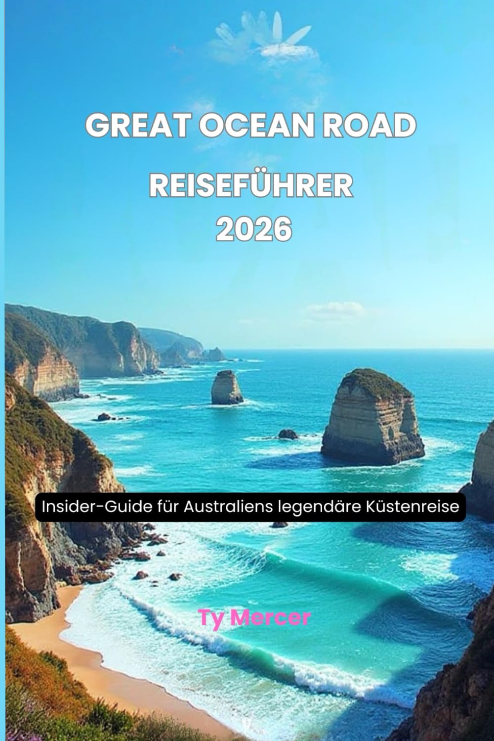 great ocean road Reiseführer 2026: Insider-Guide für Australiens legendäre Küstenreise
