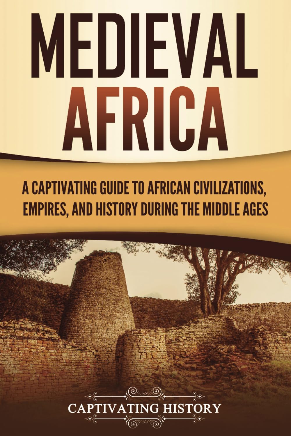 Medieval Africa: A Captivating Guide to African Civilizations, Empires, and History during the Middle Ages (African History)