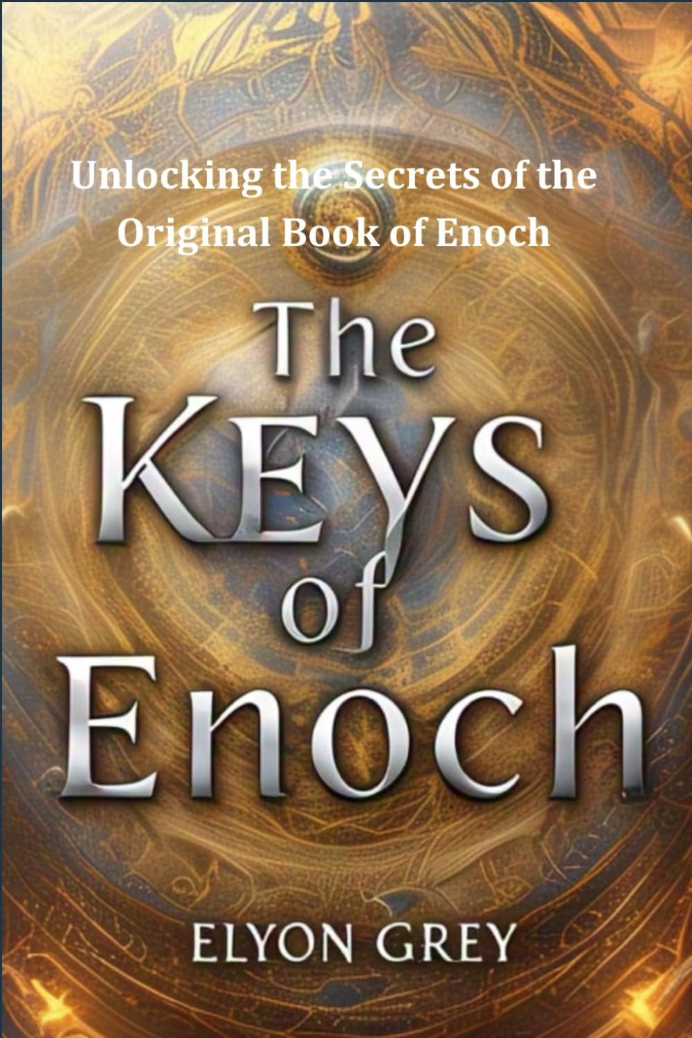 The Keys of Enoch: Unlocking the Secrets of the Original Book of Enoch