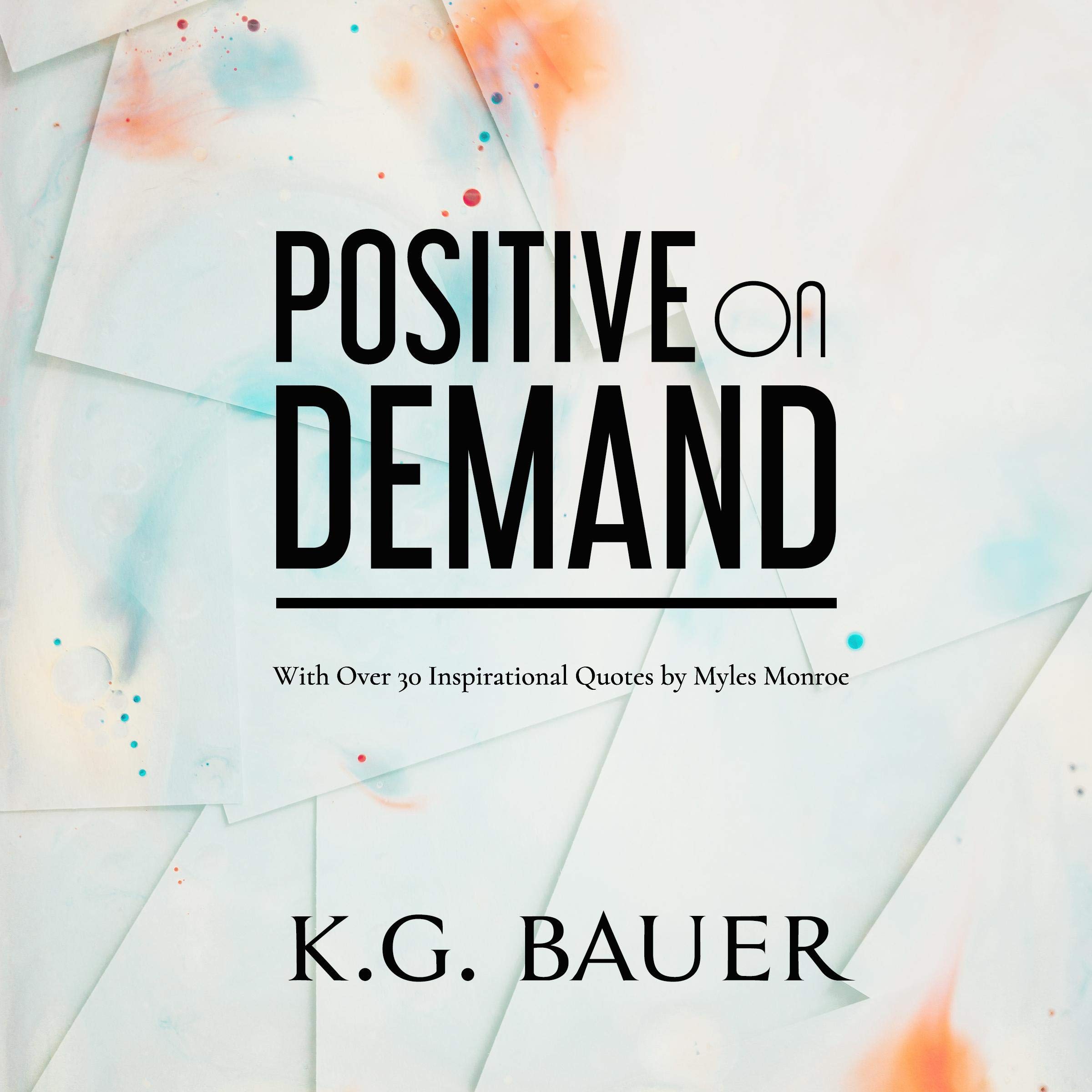 Positive on Demand: With over 30 Inspirational Quotes by Myles Monroe