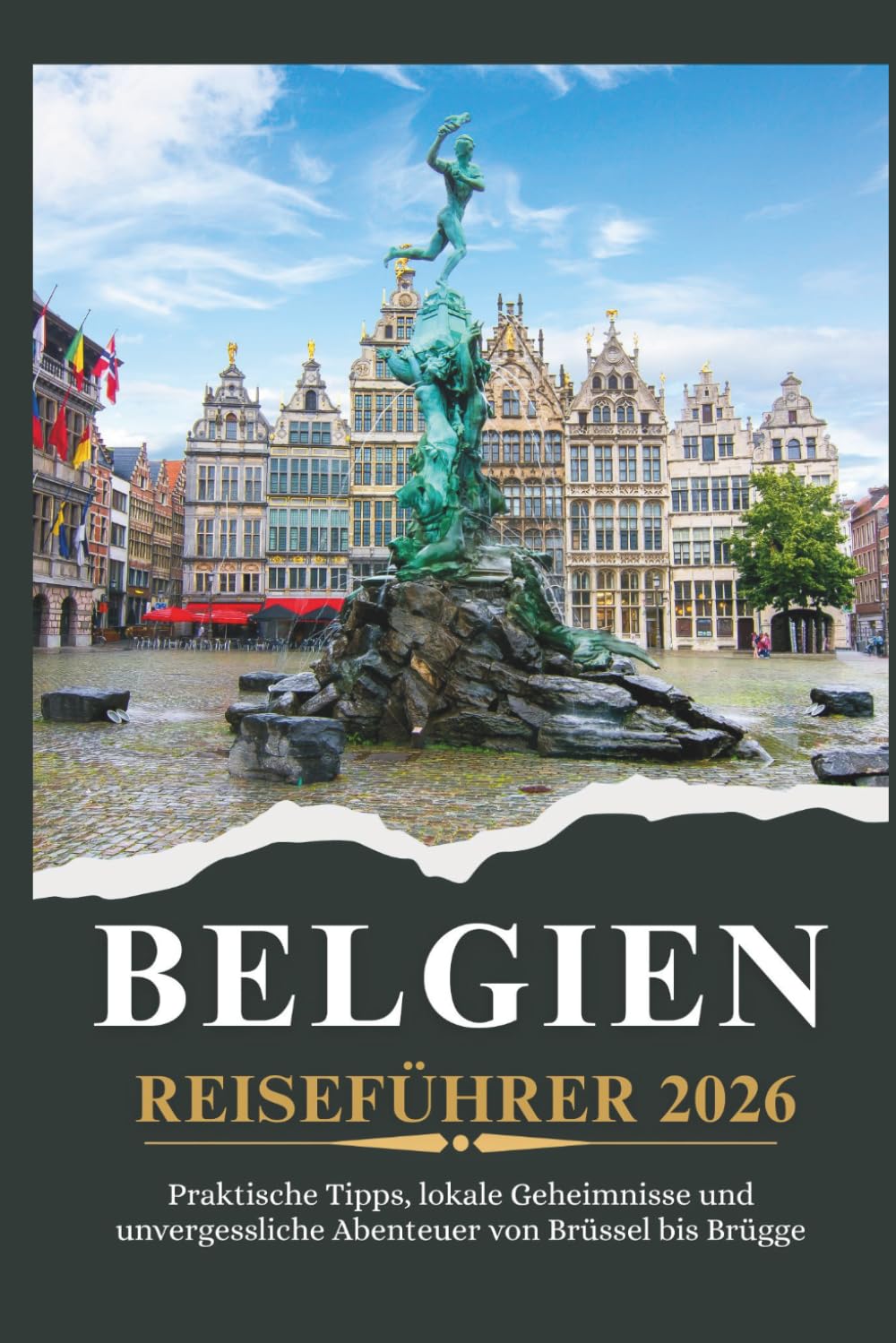 BELGIEN REISEFÜHRER 2026 - Praktische Tipps, lokale Geheimnisse und unvergessliche Abenteuer von Brüssel bis Brügge