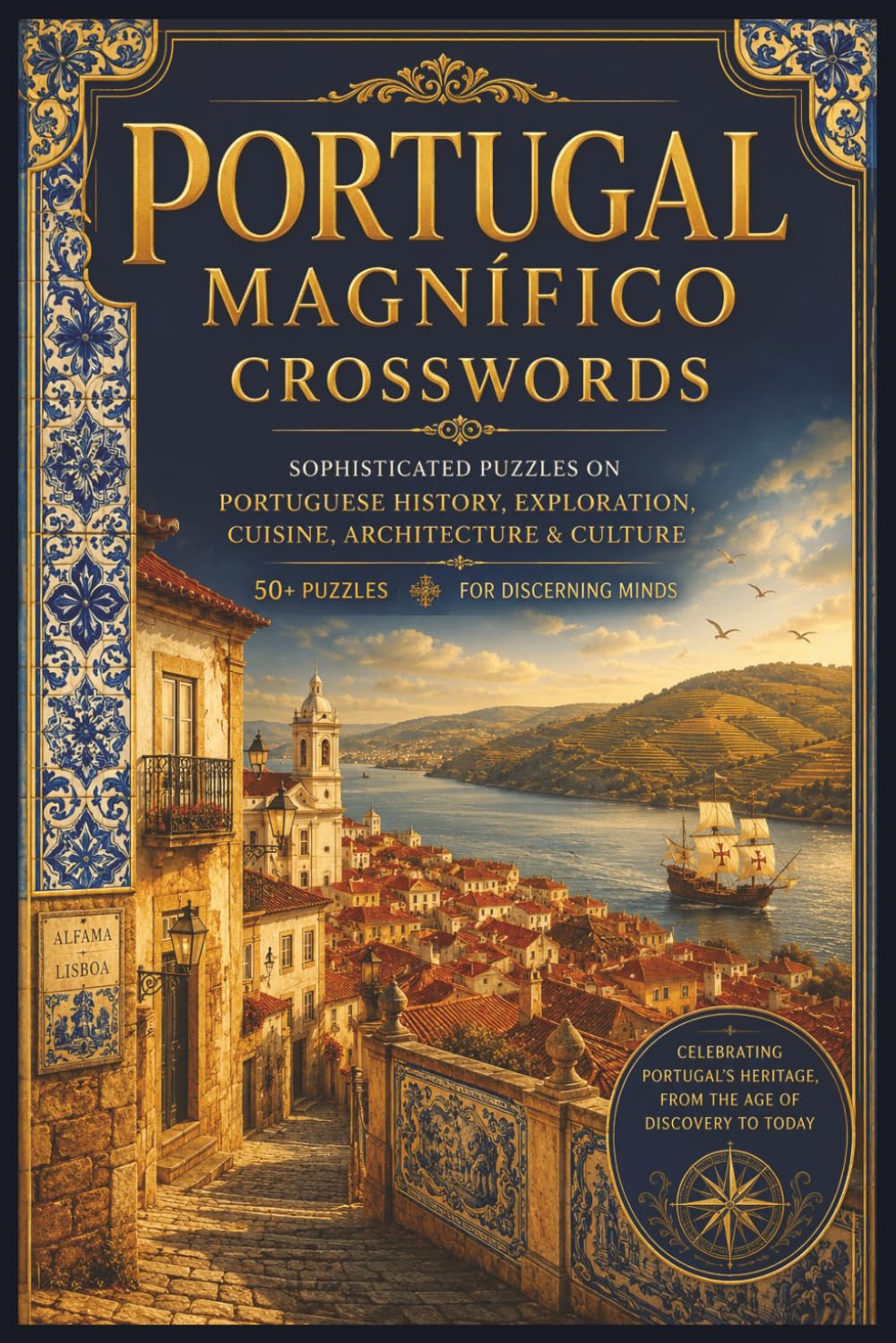Portugal Magnífico Crosswords: Sophisticated Puzzles on Portuguese History, Exploration, Cuisine, Architecture & Culture | 50+ Puzzles | For Discerning Minds