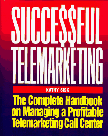 Compare Textbook Prices for Successful Telemarketing: The Complete Handbook on Managing a Profitable Telemarketing Call Center  ISBN 9780070577046 by Sisk, Kathy