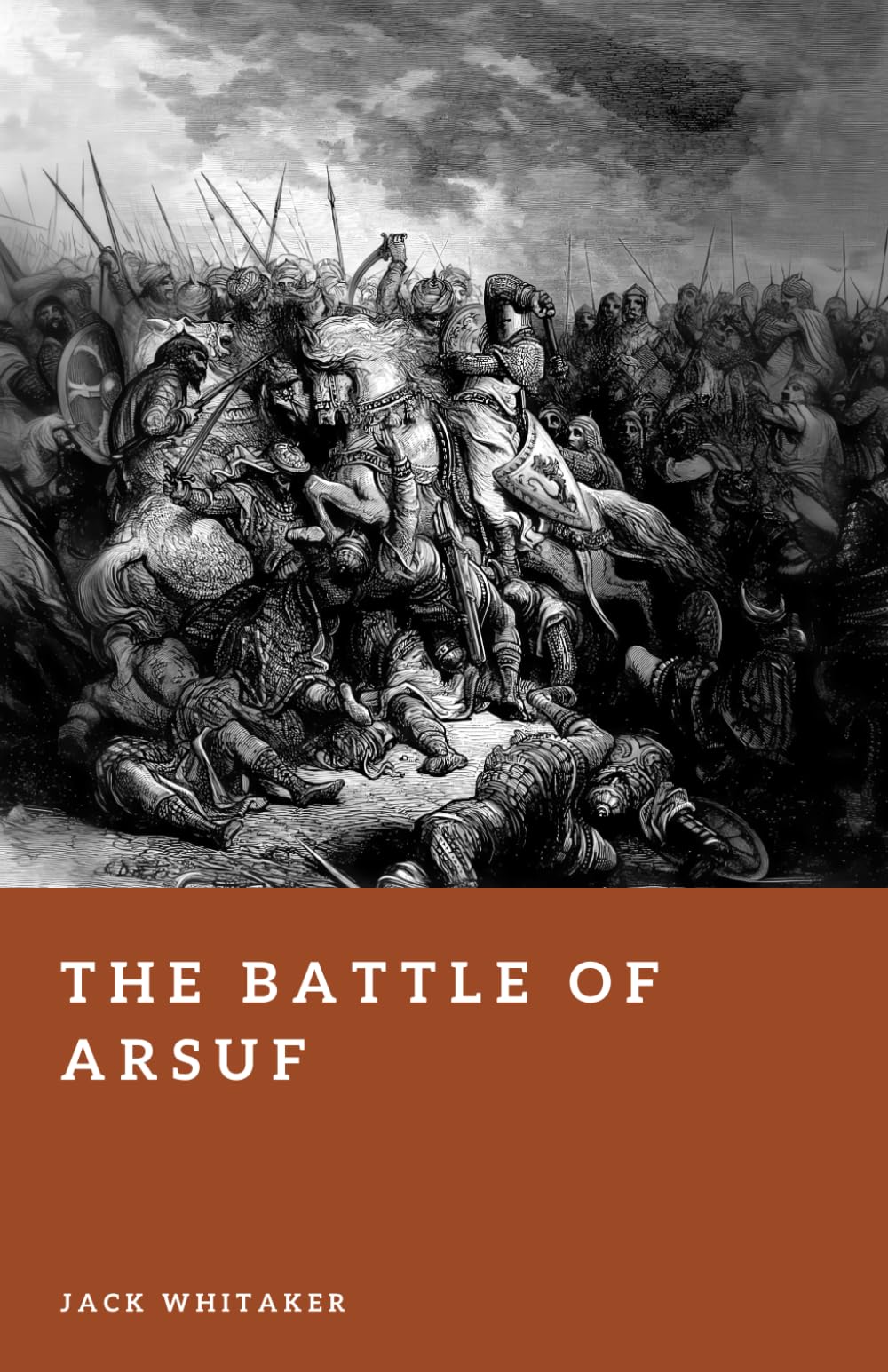 The Battle of Arsuf: The Day Richard the Lionheart Broke Saladin’s Assault (Forgotten Battles)