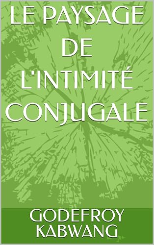 LE PAYSAGE DE L'INTIMITÉ CONJUGALE (French Edition)