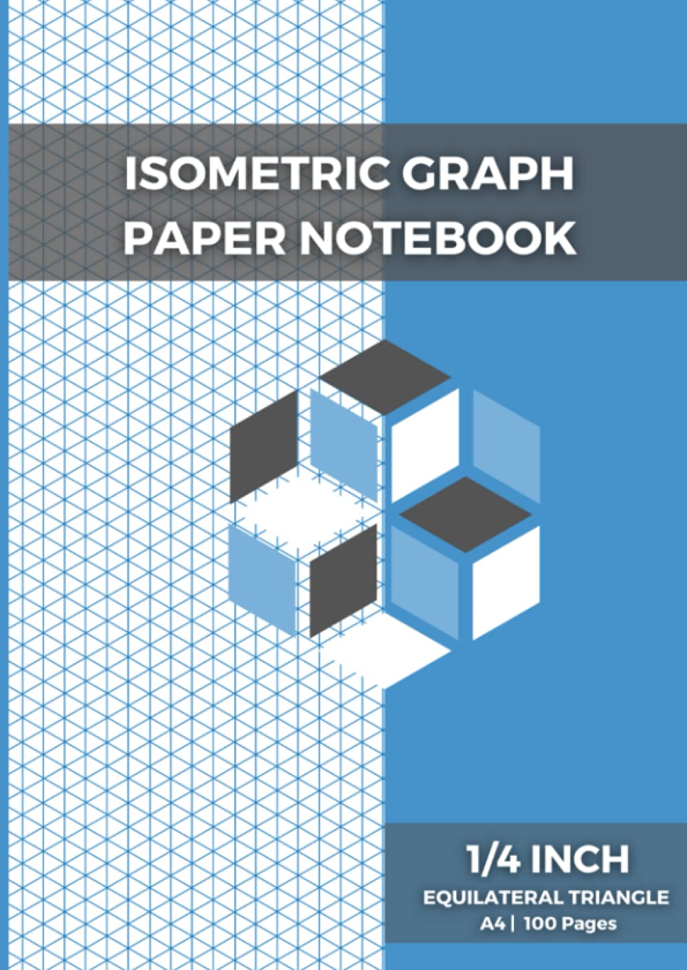 Isometric Graph Paper Notebook: 3D Graph Paper With A Grid Of ¼ Inch Equilateral Triangles For Designers Engineers Students Architects Artists.