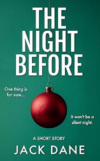 The Night Before: Chilling Christmas Psychological Thriller Short Story by Jack Dane