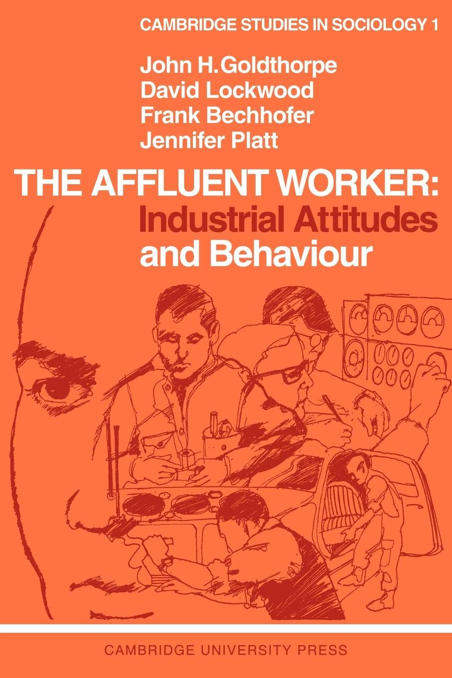 The Affluent Worker: Industrial Attitudes and Behaviour: 1 (Cambridge Studies ..