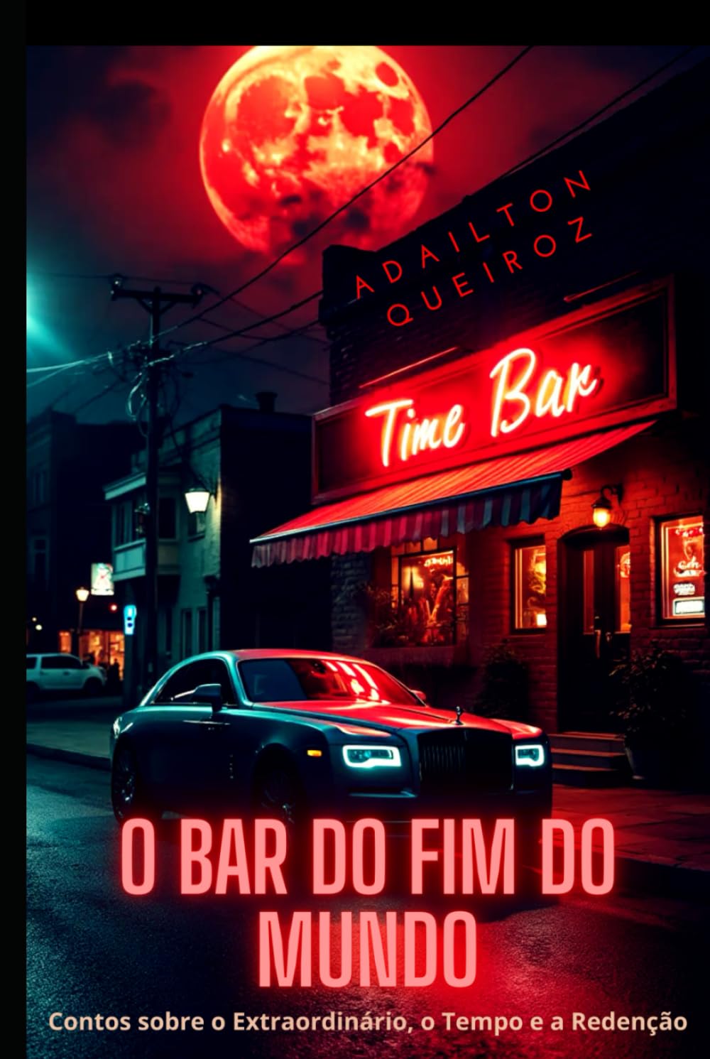 O Bar do Fim do Mundo: Contos sobre o Extraordinário, o Tempo e a Redenção