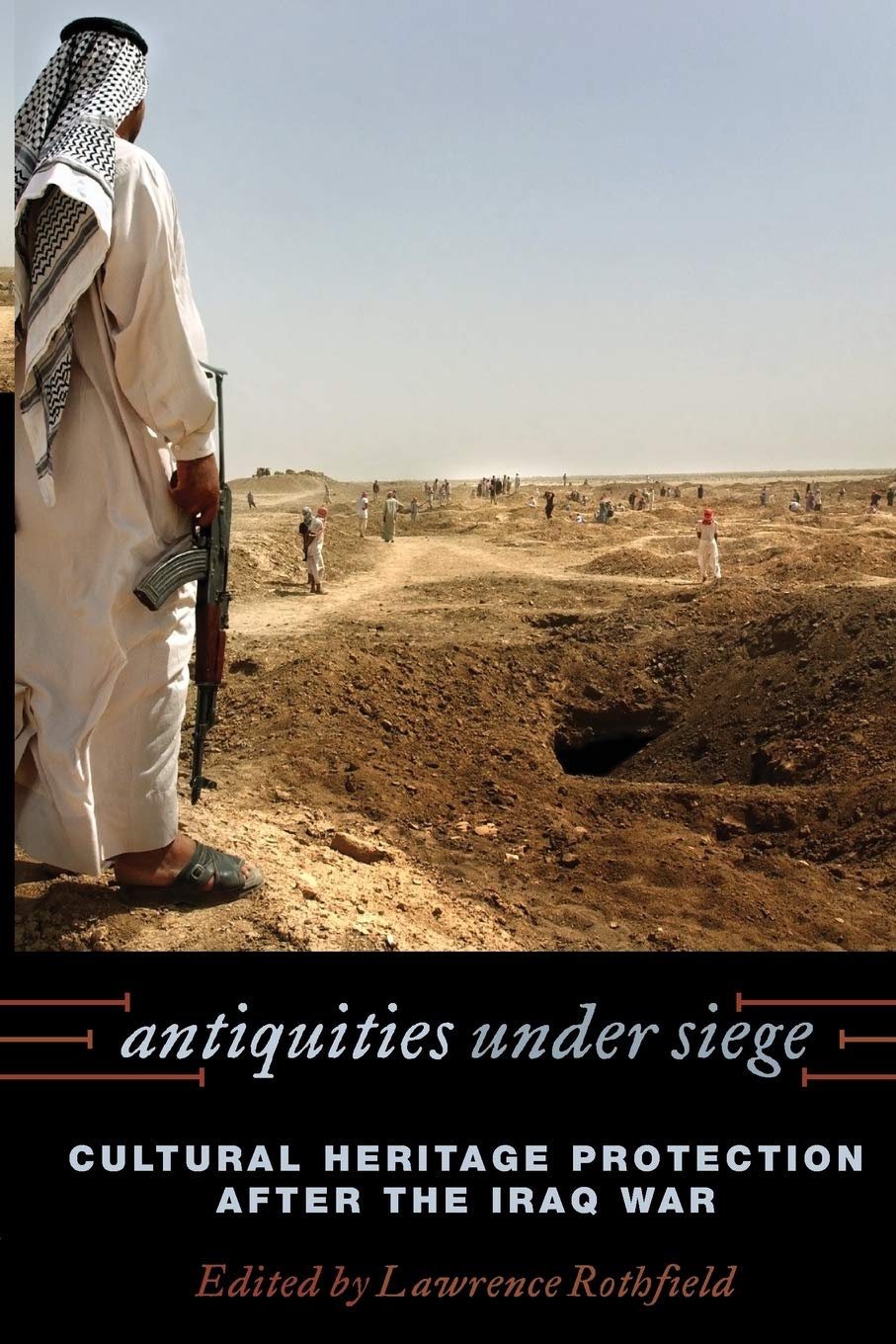 Antiquities under Siege: Cultural Heritage Protection after the Iraq War