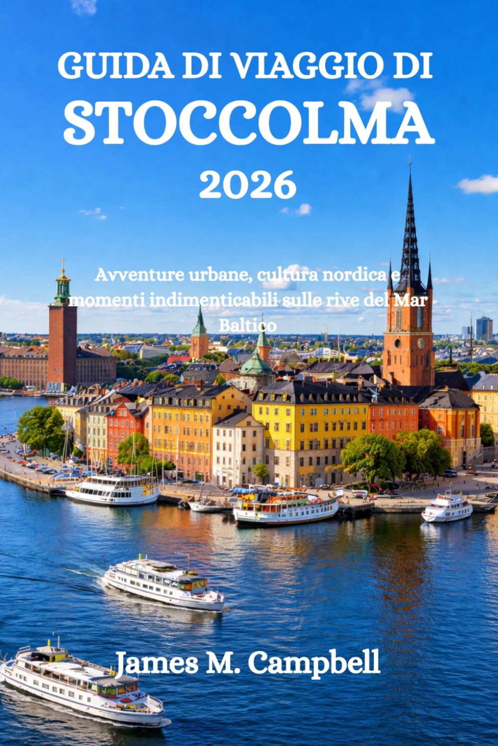 GUIDA DI VIAGGIO DI STOCCOLMA 2026: Avventure urbane, cultura nordica e momenti indimenticabili sulle rive del Mar Baltico