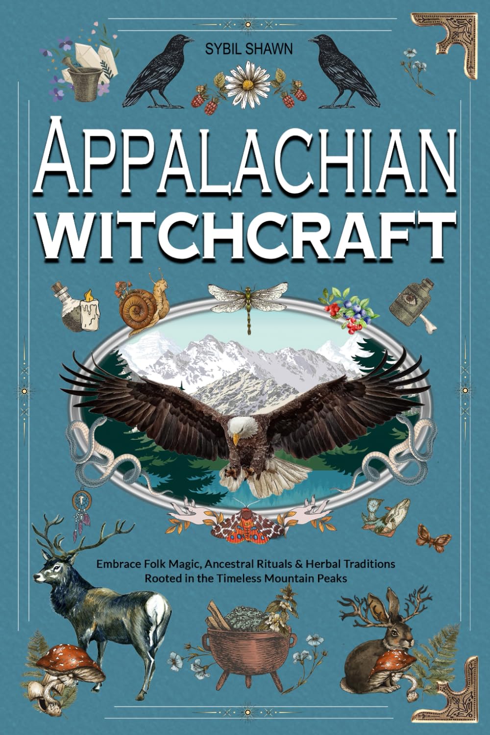 APPALACHIAN WITCHCRAFT: Embrace Folk Magic, Ancestral Rituals & Herbal Traditions Rooted in the Timeless Mountain Peaks