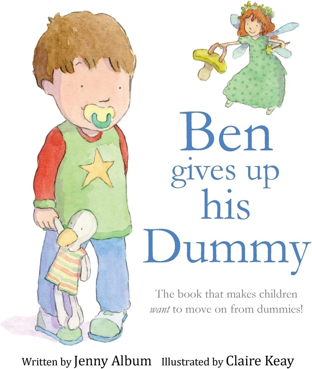Ben Gives Up His Dummy: The Book That Makes Children Want to Move on from Dummies!