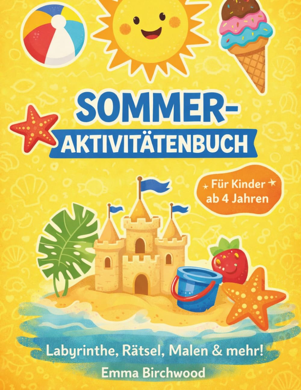 Sommer-Aktivitätenbuch für Kinder ab 4 Jahren: Labyrinthe, Wortsuche, Malen, Zählen, Rechnen & Muster | Über 60 Sommer-Aktivitäten mit Lösungen