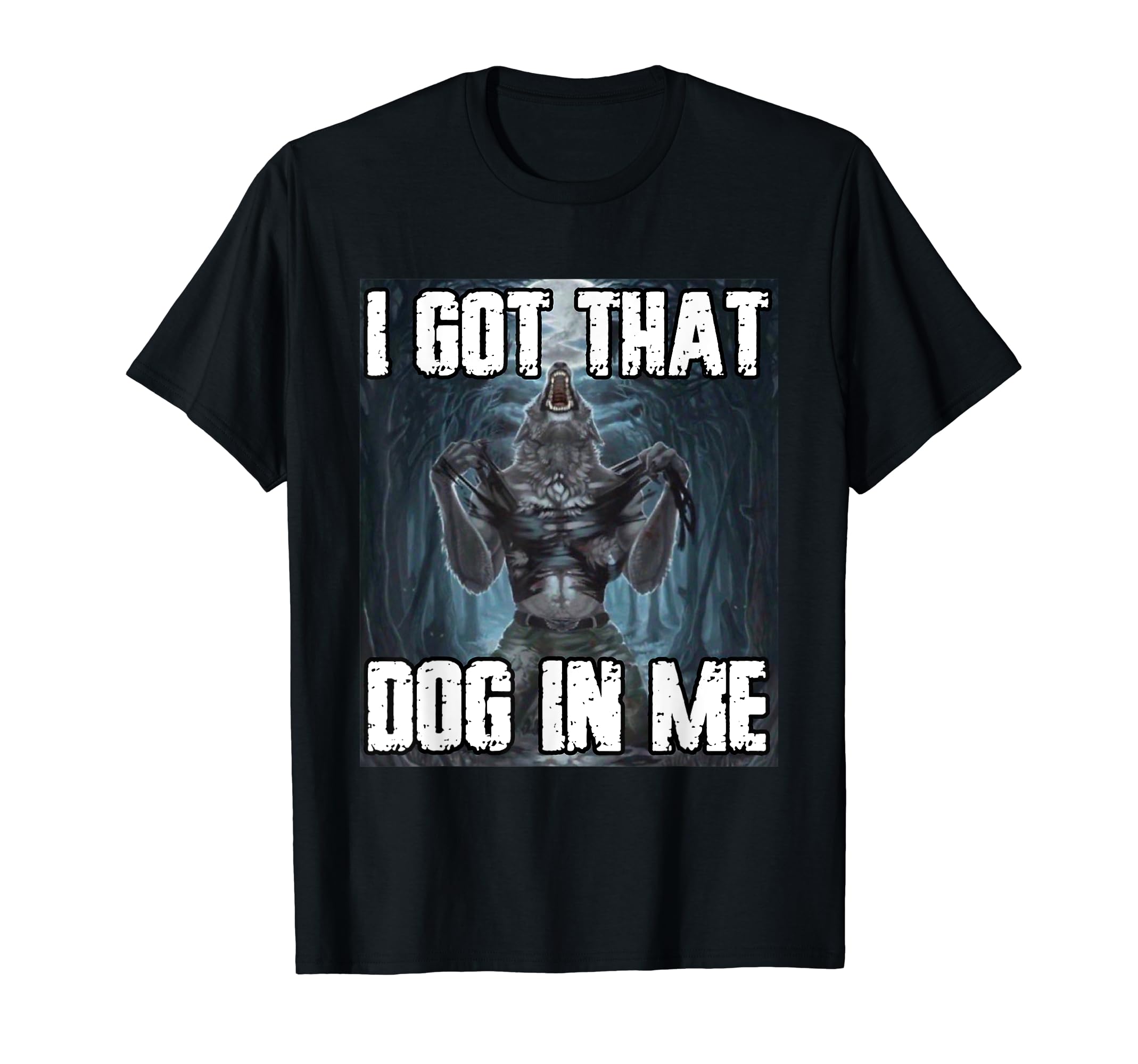 Funny Cringe Werewolf MemesI Got That Dog In Me Funny Alpha Werewolf Wolf Meme T-Shirt