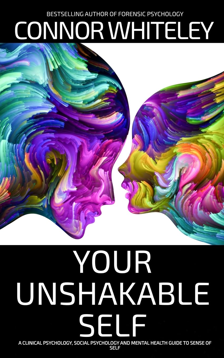 Your Unshakable Self: A Clinical Psychology, Social Psychology and Mental Health Guide to Sense of Self (Introductory)