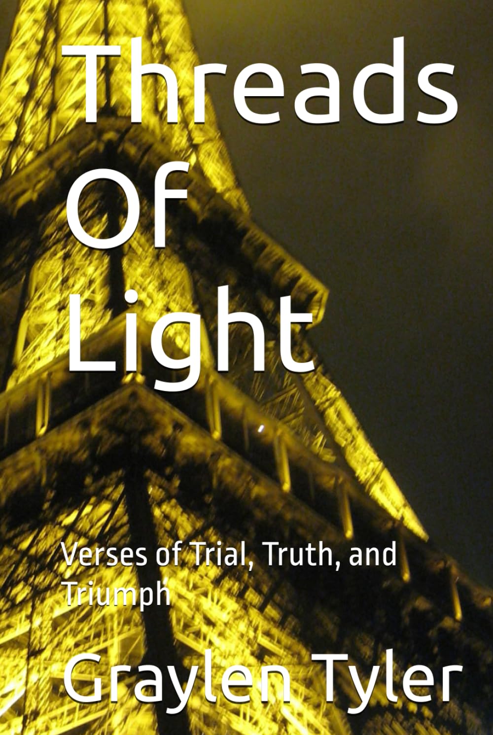 Threads Of Light: Verses of Trial, Truth, and Triumph