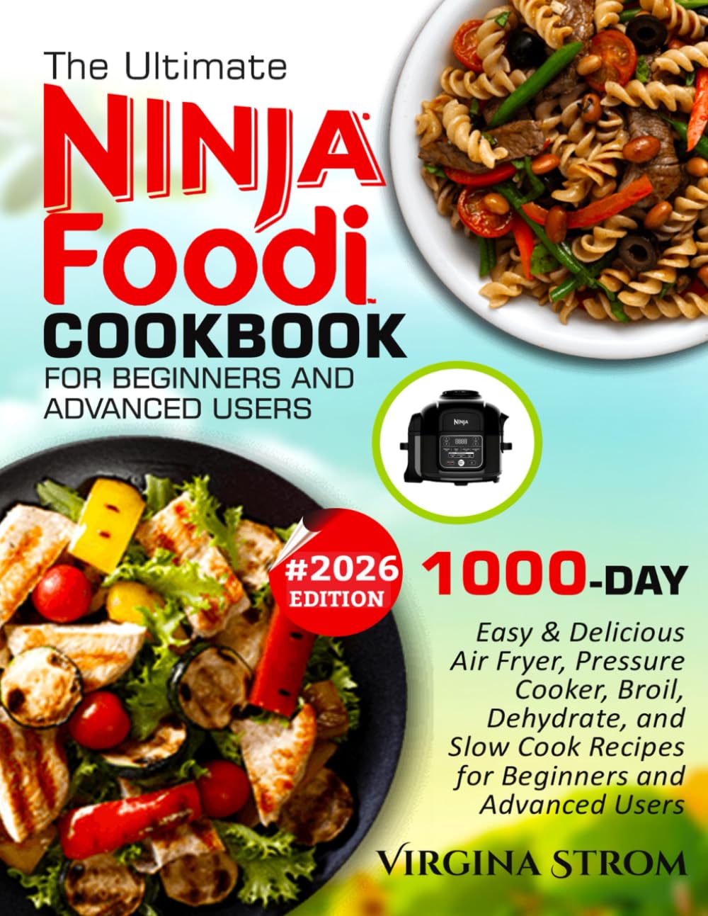 The Ultimate NINJA FOODI COOKBOOK For Beginners and Advanced Users: 1000-Day Easy and Delicious Air Fryer, Pressure Cooker, Broil, Dehydrate, Slow ... Beginners and Advanced Users 2026 Edition.