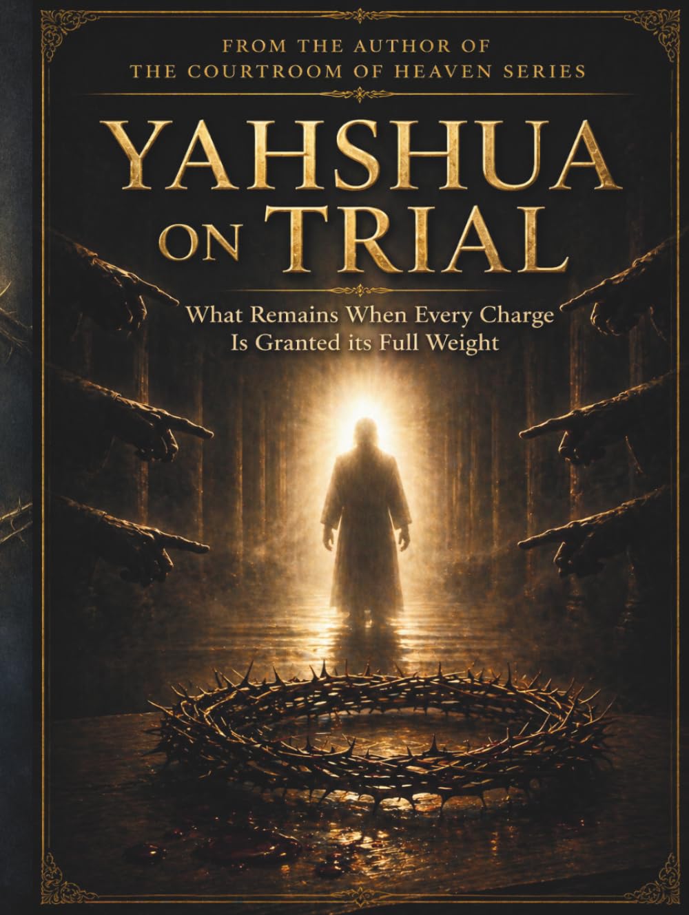 Yahshua On Trial: What Remains When Every Charge is Granted it’s Full Weight. (The Courtroom of Heaven)