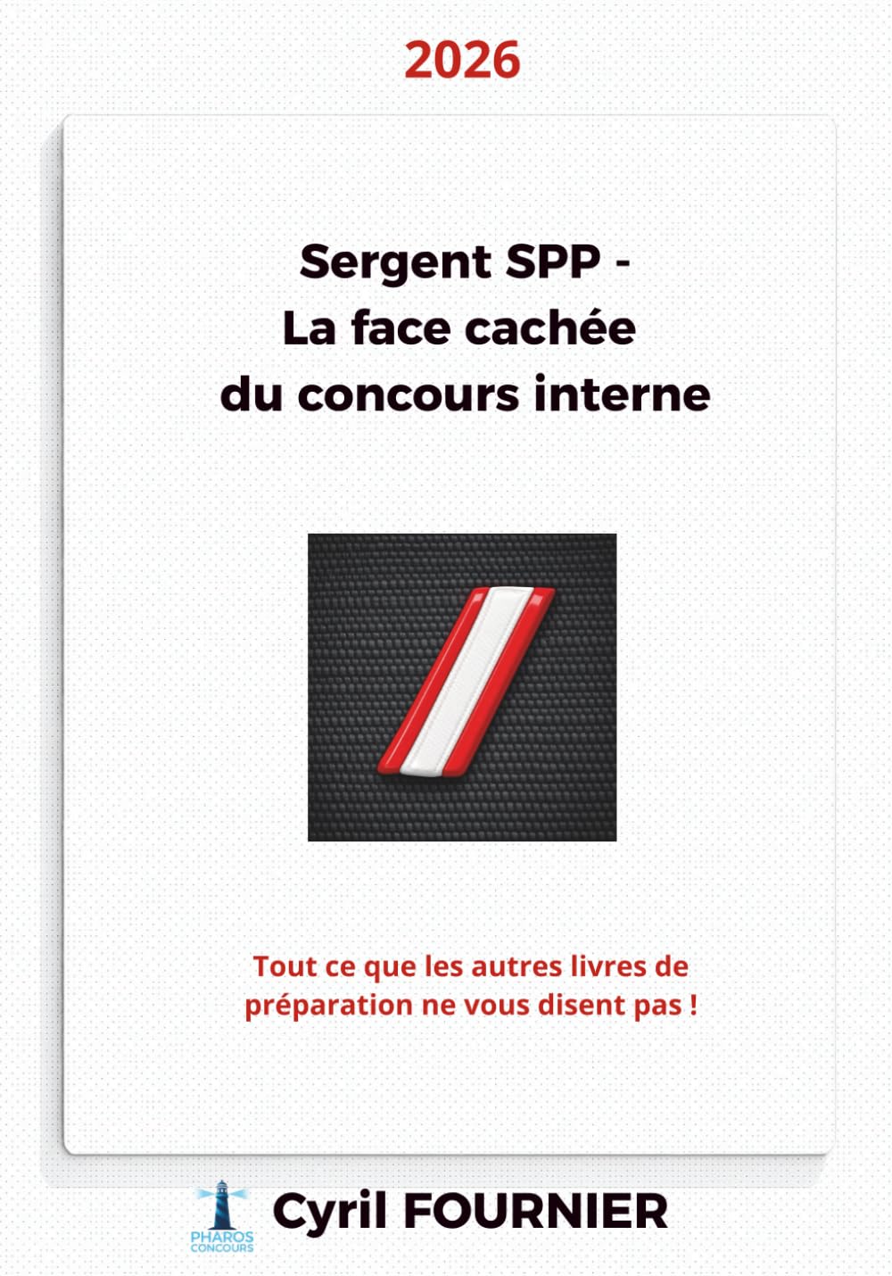 Sergent SPP - La face cachée du concours interne: Tout ce que les autres livres de préparation ne vous disent pas !