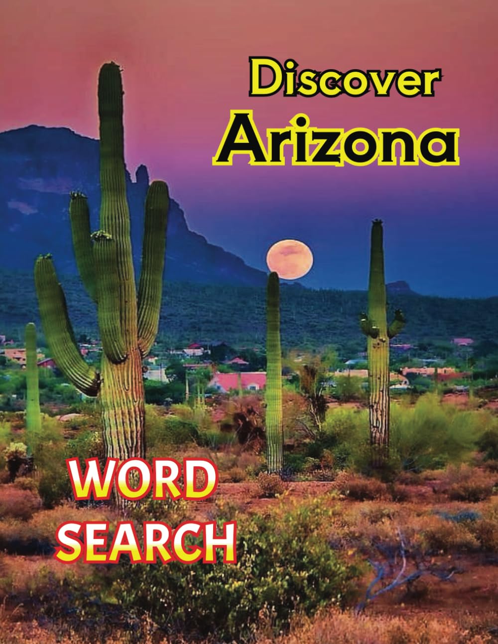 Discover Arizona Word Search: Fun Grand Canyon State Puzzle Book, 40 Large Print Puzzles with Solutions, Suitable for Adults, Teens & Seniors.