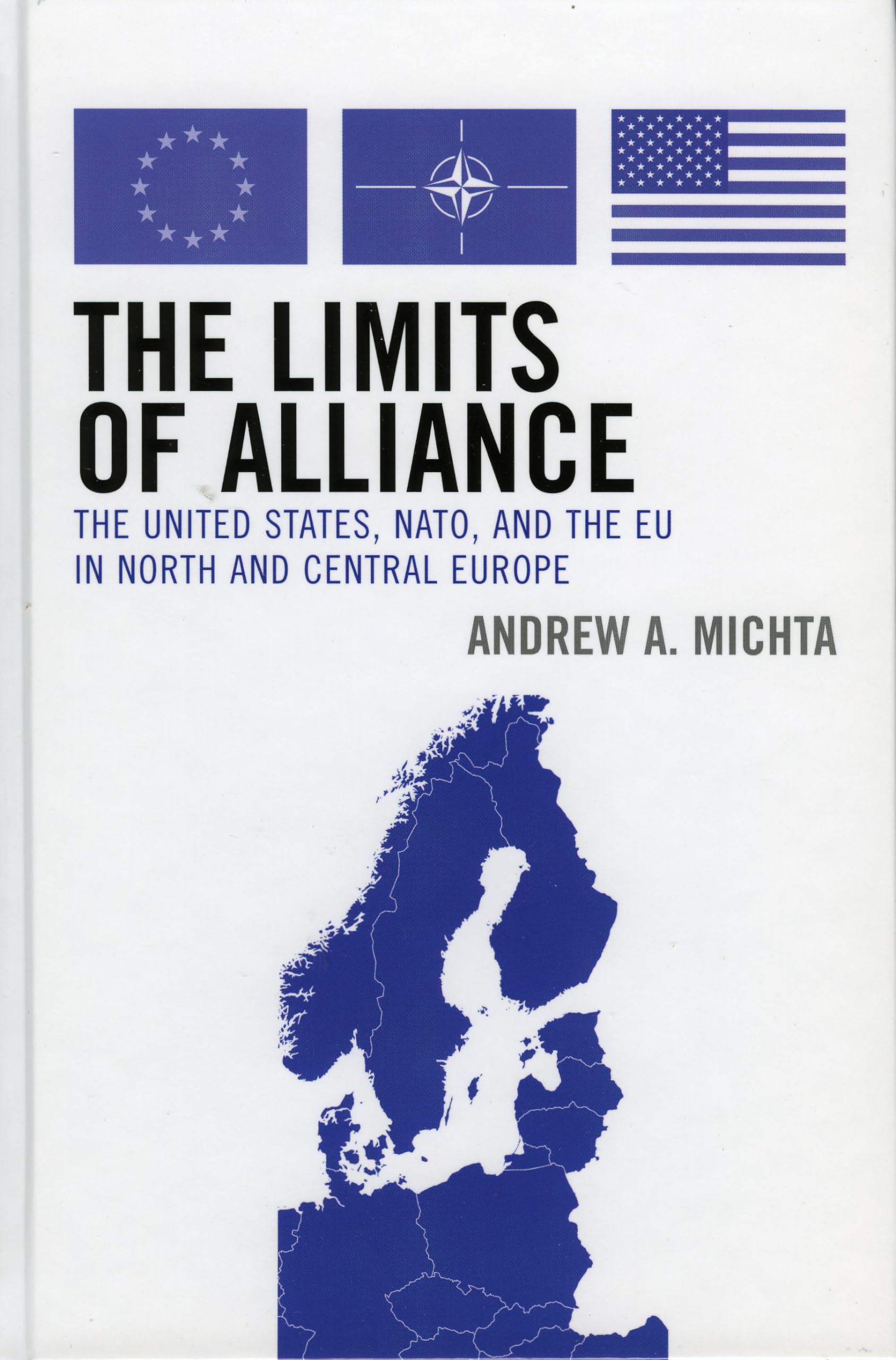 The Limits of Alliance: The United States, N.A.T.O., and the E.U. in North and Central Europe (The New International Relations of Europe)