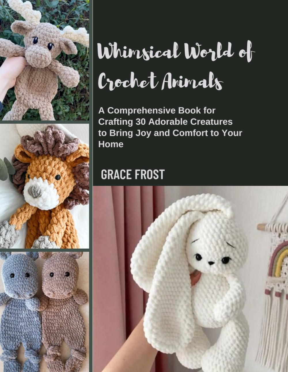 Whimsical World of Crochet Animals: A Comprehensive Book for Crafting 30 Adorable Creatures to Bring Joy and Comfort to Your Home