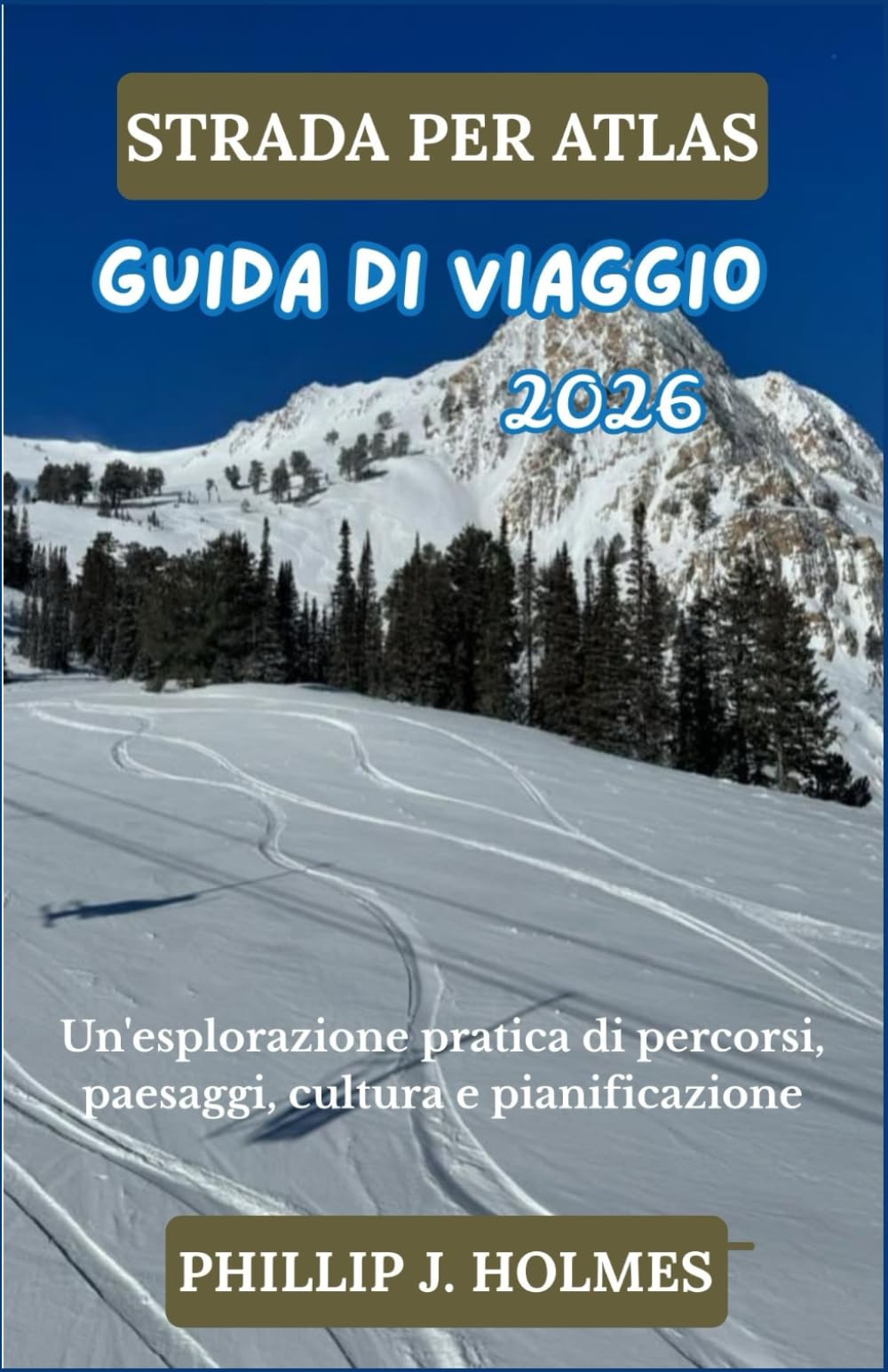STRADA PER ATLAS GUIDA DI VIAGGIO 2026: Un'esplorazione pratica di percorsi, paesaggi, cultura e pianificazione