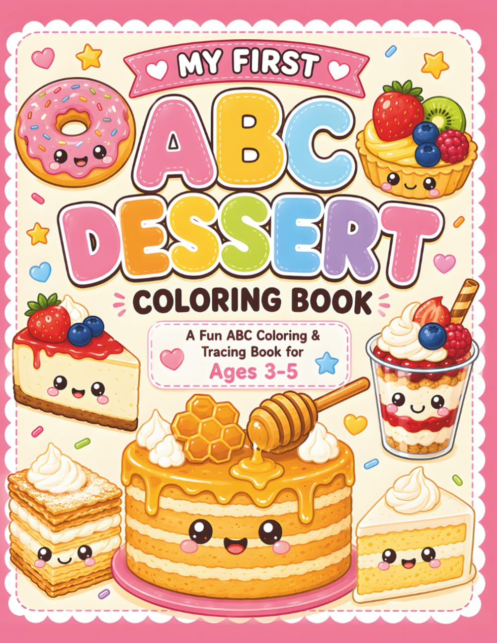 My First ABC Dessert Coloring Book: A Fun ABC Coloring & Tracing Book for Ages 3-5 Learn Letters, Trace Words, Discover Fun Dessert Facts and Color Sweet Treats from A to Z