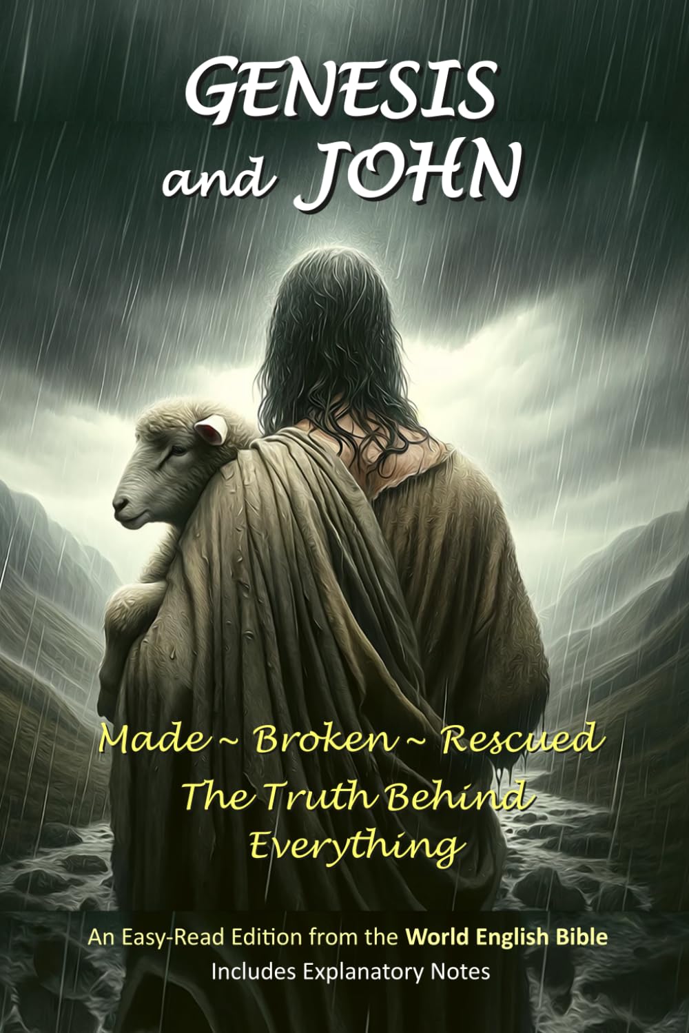 GENESIS and JOHN: Made ~ Broken ~ Rescued: The Truth Behind Everything (World English Bible Book Series)
