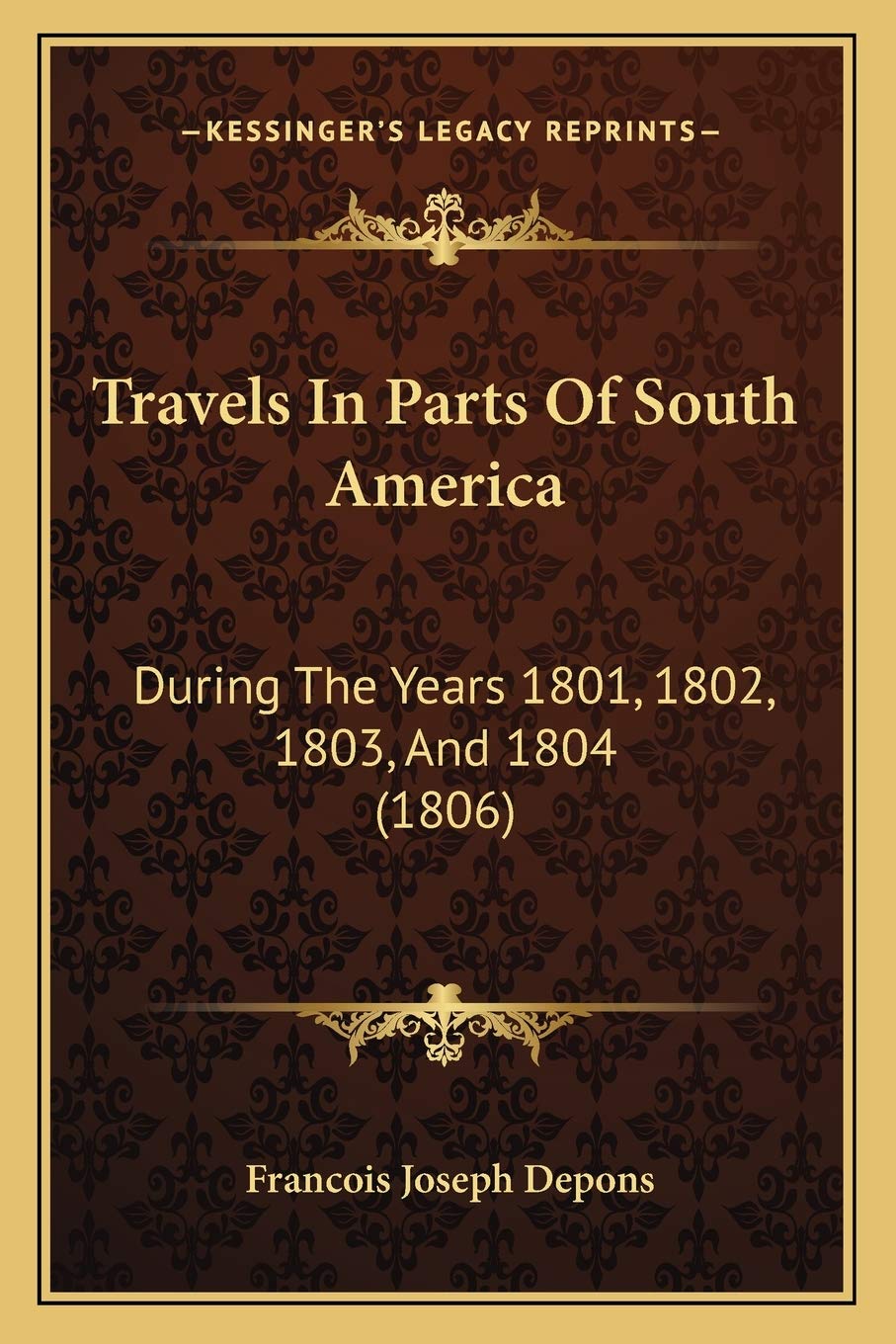 Travels In Parts Of South America: During The Years 1801, 1802, 1803, And 1804 (1806)