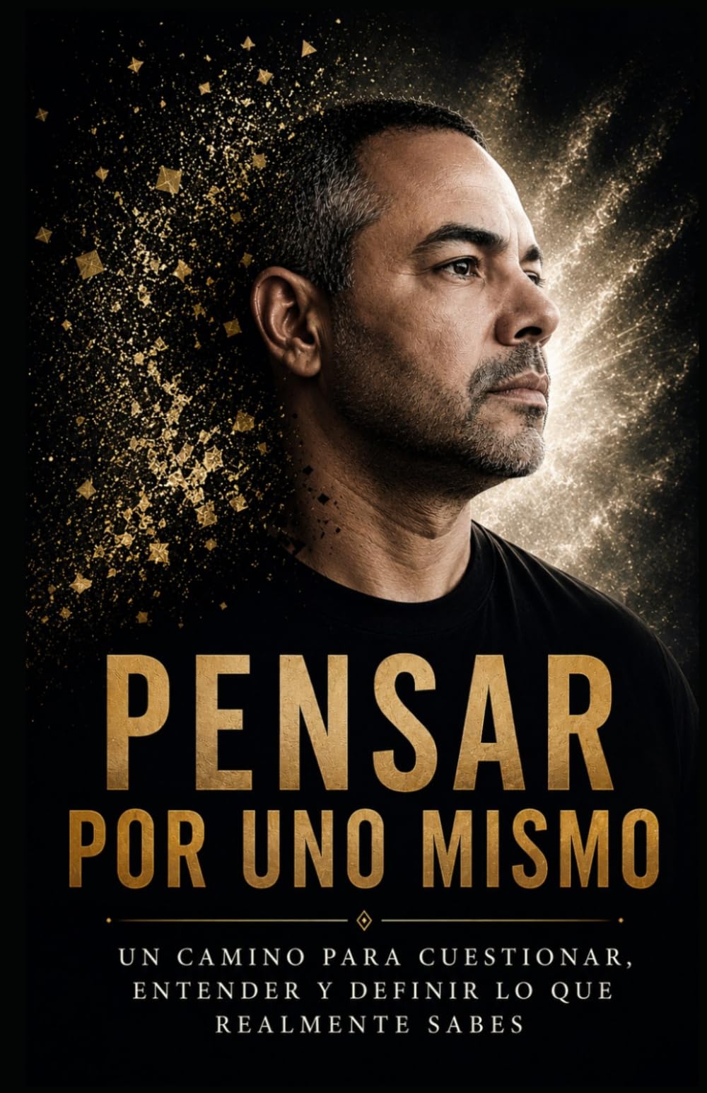 Pensar por uno mismo: Un camino para cuestionar, entender y definir lo que realmente sabes